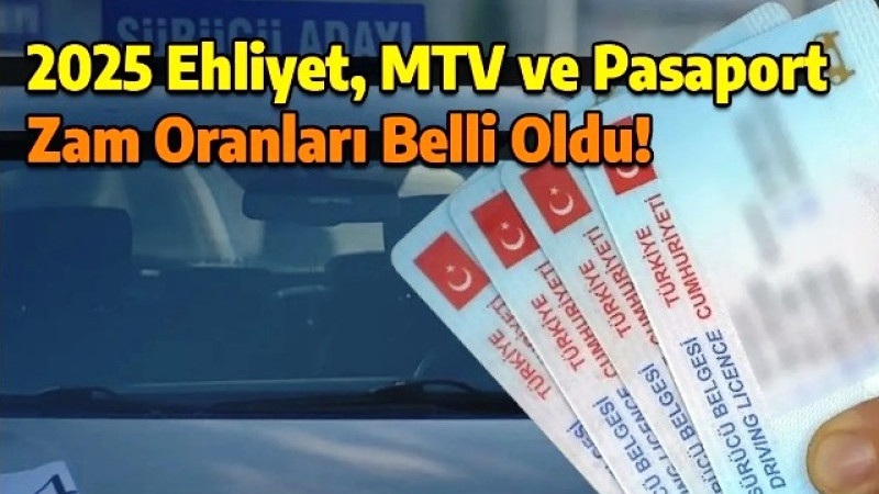 Ehliyet, Pasaport, MTV, Ceza ve Vergiler... 2025 Yılı Zamları Kesinleşti